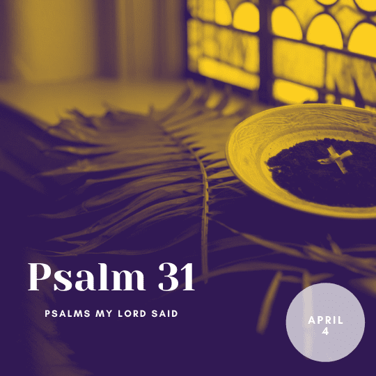 Monday April 4: Psalm 31